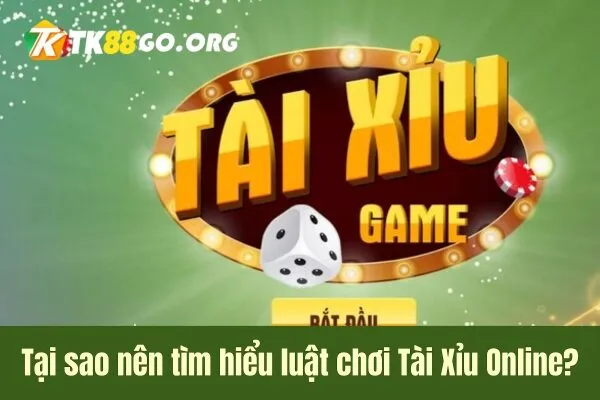 Tại sao cần Tài Xỉu Online Tìm Hiểu Luật Chơi