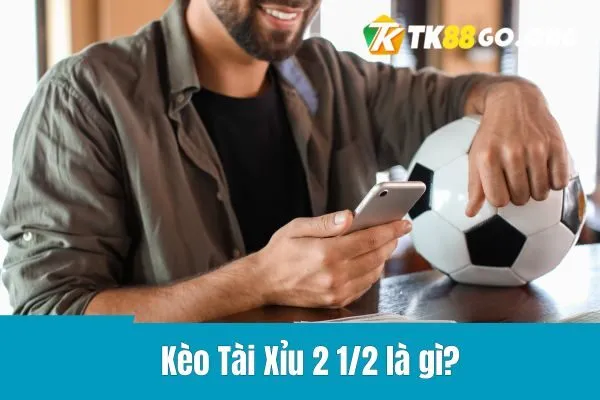 Kèo Tài Xỉu 2 1/2