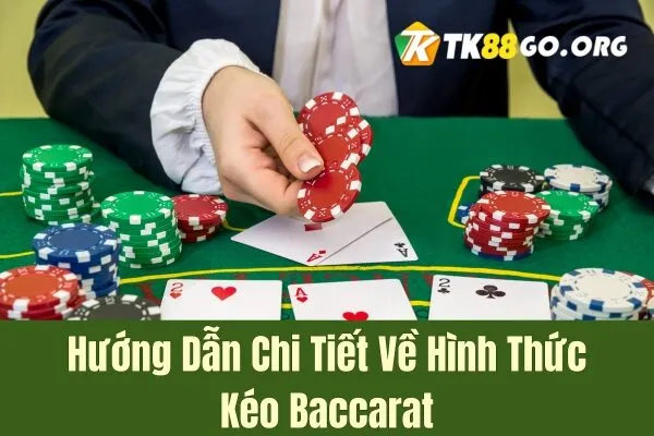 Hướng Dẫn Chi Tiết Về Hình Thức Kéo Baccarat Từ A đến Z