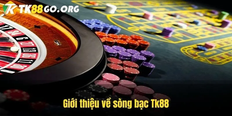 Giới thiệu về sòng bạc Tk88