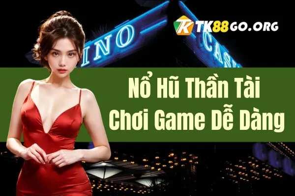 Nổ Hũ Thần Tài - Rinh Lộc Vàng, Trúng Thưởng Khủng