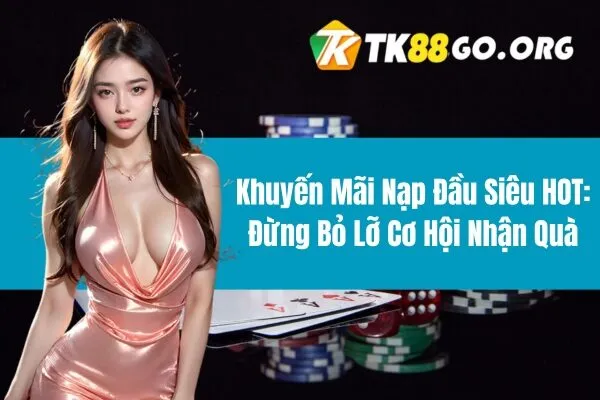 Khuyến Mãi Nạp Đầu Siêu HOT: Đừng Bỏ Lỡ Cơ Hội Nhận Quà