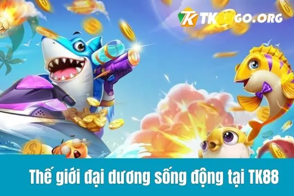 Bắn Cá Vàng TK88 - Game Đổi Thưởng Đẳng Cấp Với Tỷ Lệ Thắng Cao