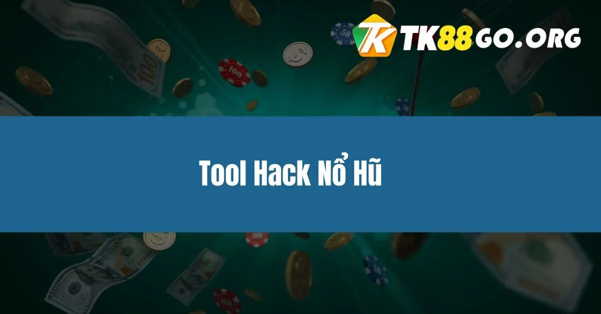 Tool Hack Nổ Hũ - Giải Pháp Tăng Tỷ Lệ Thắng Hiệu Quả?